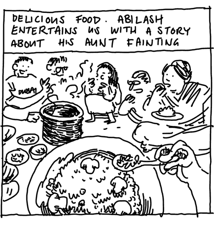 DELICIOUS FOOD. ABILASH ENTERTAINS US WITH A STORY ABOUT HIS AUNT FAINTING