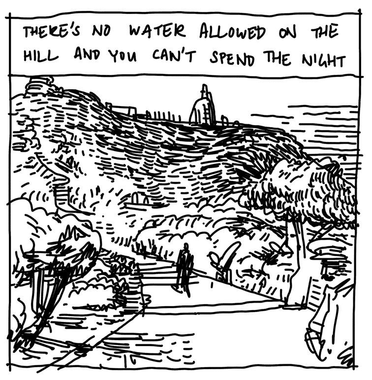 THERES NO WATER ALLOWED ON THE HILL AND YOU CANT SPEND THE NIGHT