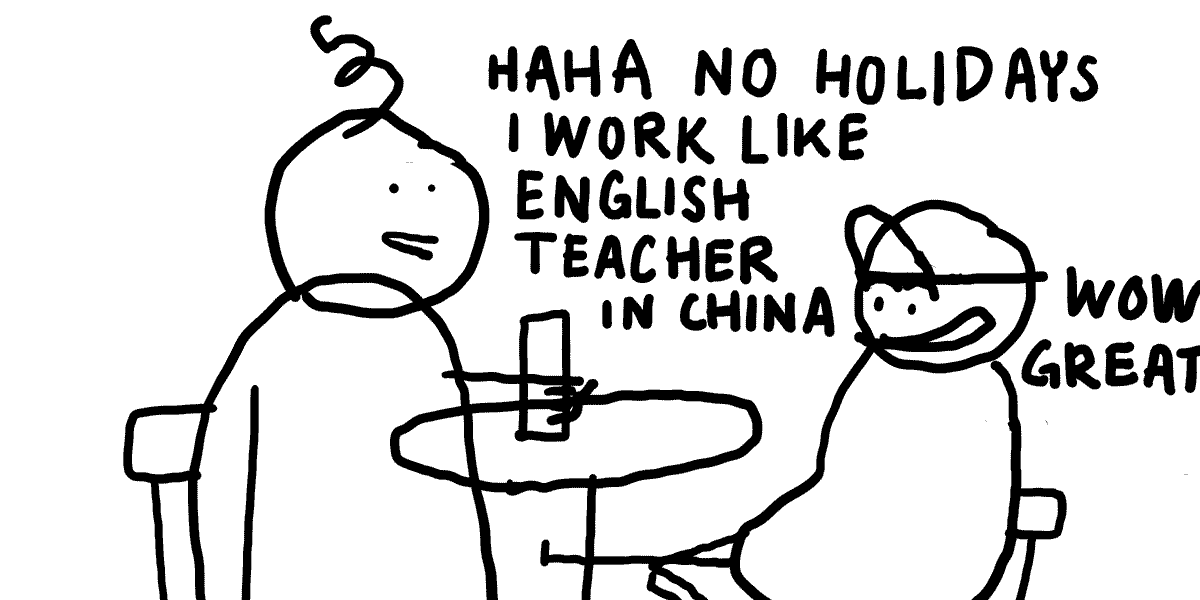 HAHA NO HOLIDAYS I WORK LIKE ENGLISH TEACHER IN CHINA - WOW GREAT OPPORTUNITY